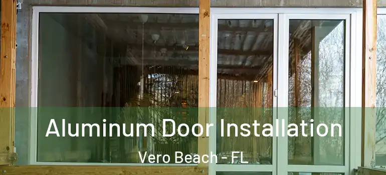  Aluminum Door Installation Vero Beach - FL
