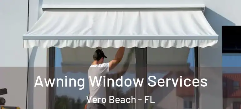 Awning Window Services Vero Beach - FL