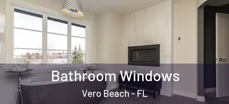 Bathroom Windows Vero Beach - FL