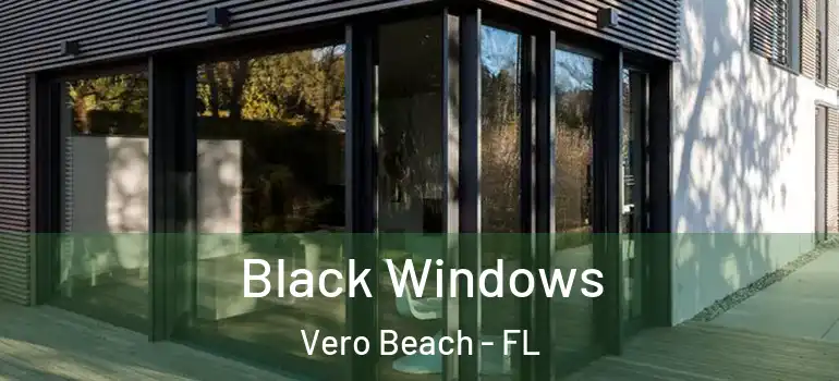 Black Windows Vero Beach - FL