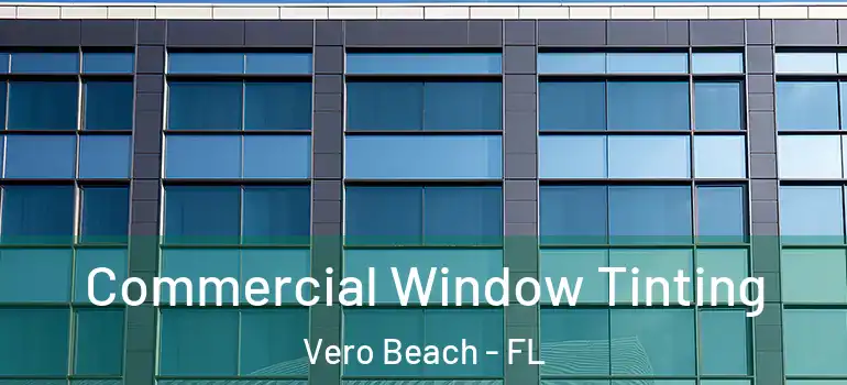 Commercial Window Tinting Vero Beach - FL