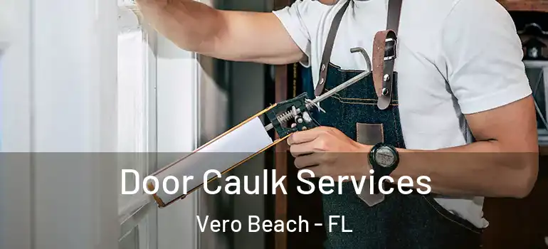 Door Caulk Services Vero Beach - FL