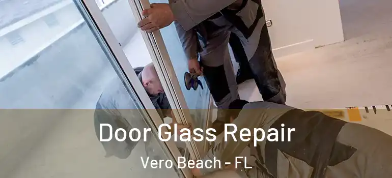 Door Glass Repair Vero Beach - FL