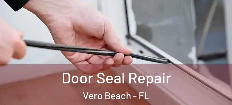  Door Seal Repair Vero Beach - FL