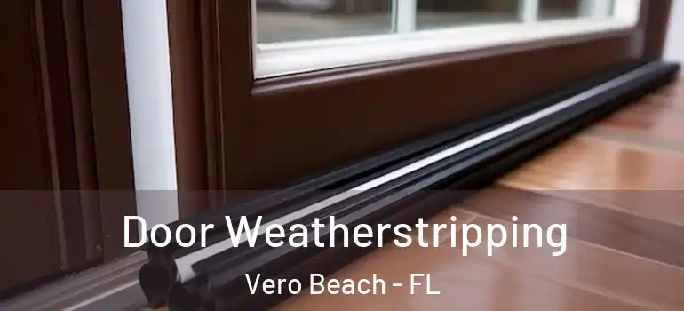 Door Weatherstripping Vero Beach - FL