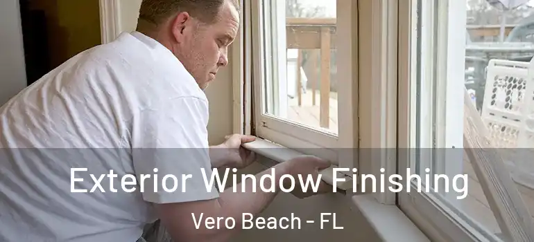 Exterior Window Finishing Vero Beach - FL