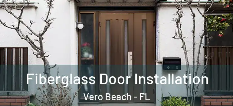 Fiberglass Door Installation Vero Beach - FL