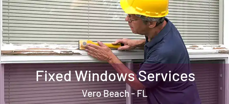 Fixed Windows Services Vero Beach - FL