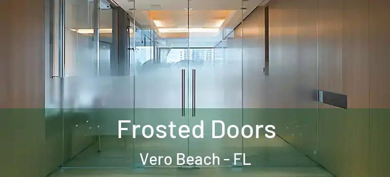 Frosted Doors Vero Beach - FL