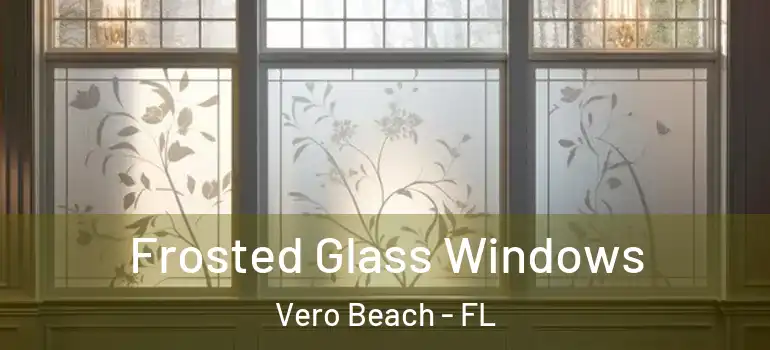 Frosted Glass Windows Vero Beach - FL