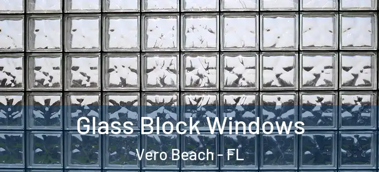 Glass Block Windows Vero Beach - FL