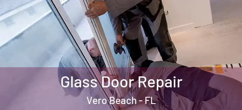 Glass Door Repair Vero Beach - FL