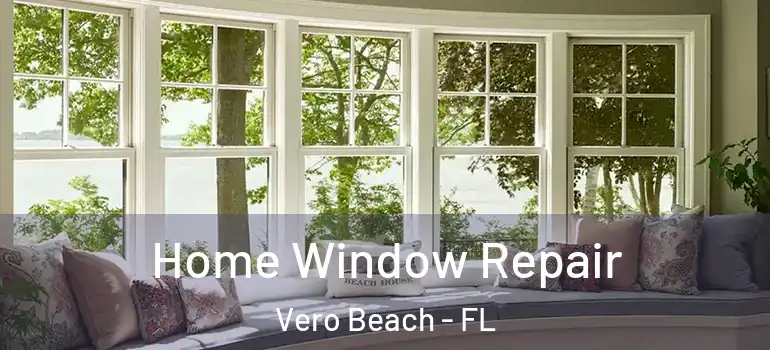 Home Window Repair Vero Beach - FL