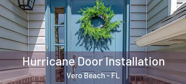 Hurricane Door Installation Vero Beach - FL