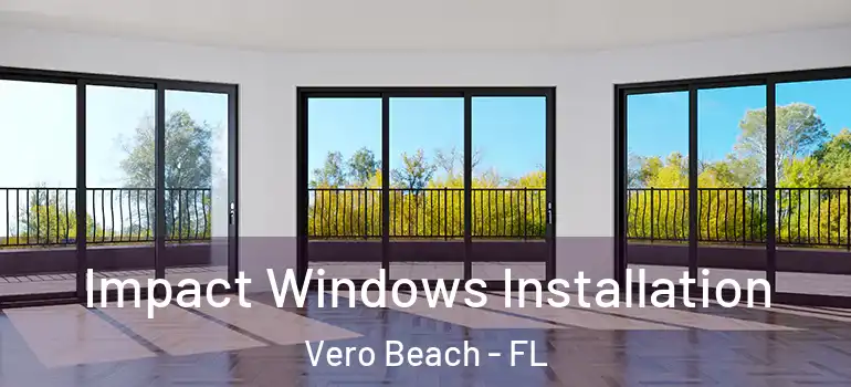 Impact Windows Installation Vero Beach - FL