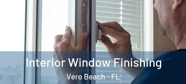  Interior Window Finishing Vero Beach - FL