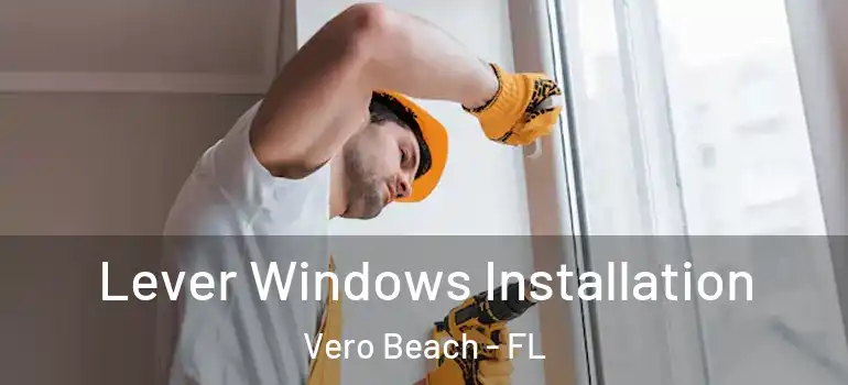 Lever Windows Installation Vero Beach - FL