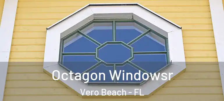 Octagon Windowsr Vero Beach - FL