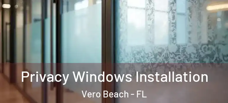 Privacy Windows Installation Vero Beach - FL