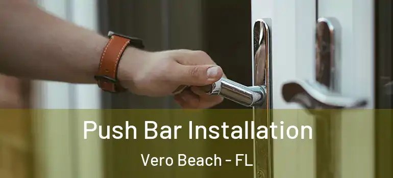 Push Bar Installation Vero Beach - FL