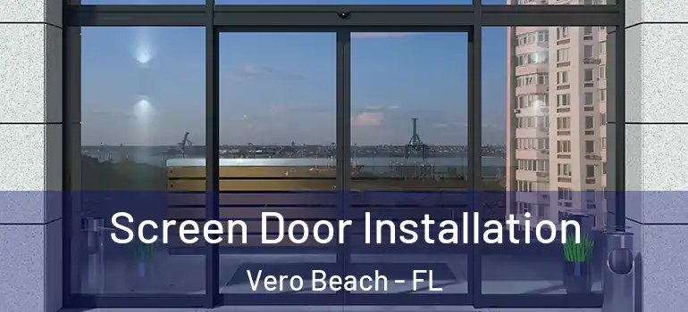 Screen Door Installation Vero Beach - FL
