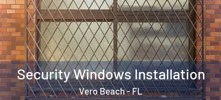 Security Windows Installation Vero Beach - FL