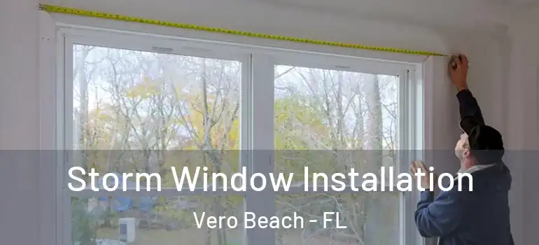 Storm Window Installation Vero Beach - FL