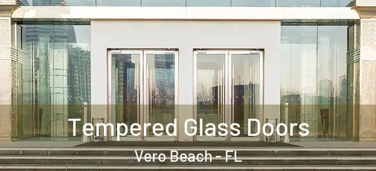 Tempered Glass Doors Vero Beach - FL