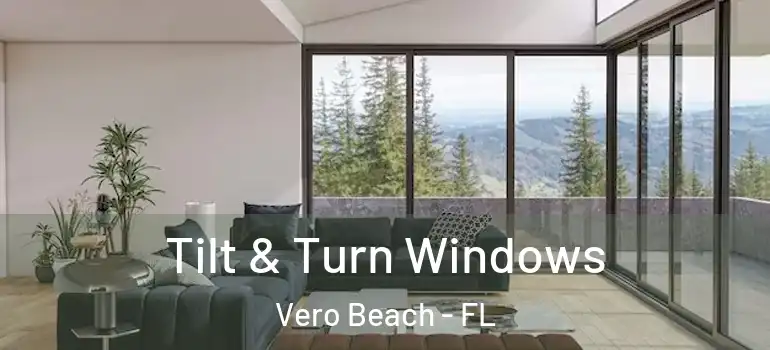 Tilt & Turn Windows Vero Beach - FL