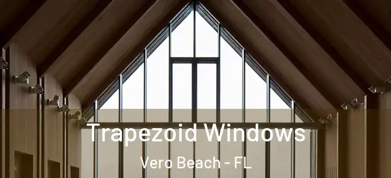Trapezoid Windows Vero Beach - FL