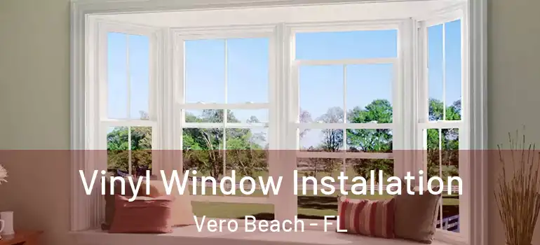 Vinyl Window Installation Vero Beach - FL