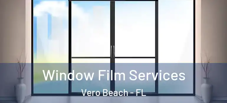 Window Film Services Vero Beach - FL