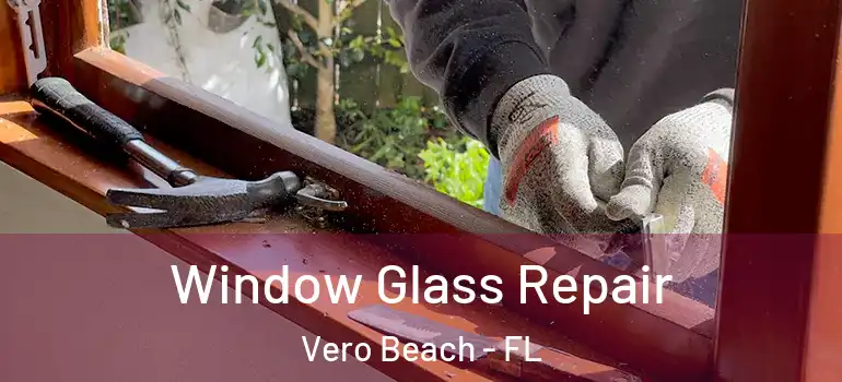 Window Glass Repair Vero Beach - FL