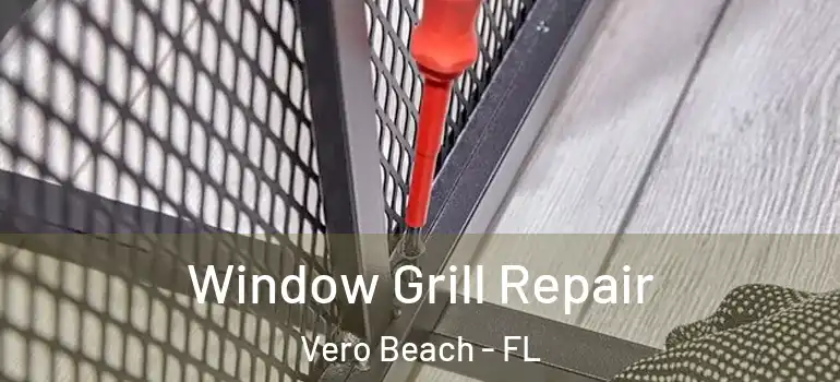 Window Grill Repair Vero Beach - FL