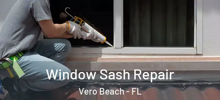 Window Sash Repair Vero Beach - FL