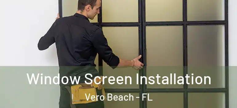 Window Screen Installation Vero Beach - FL
