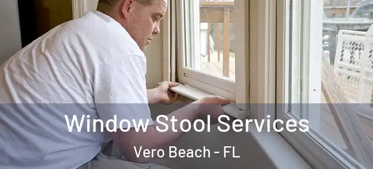 Window Stool Services Vero Beach - FL